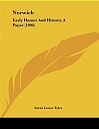 Norwich: Early Homes and History, a Paper (1906) (Paperback)