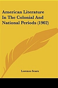 American Literature in the Colonial and National Periods (1902) (Paperback)