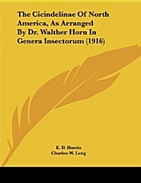 The Cicindelinae of North America, as Arranged by Dr. Walther Horn in Genera Insectorum (1916) (Paperback)