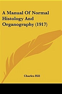 A Manual of Normal Histology and Organography (1917) (Paperback)