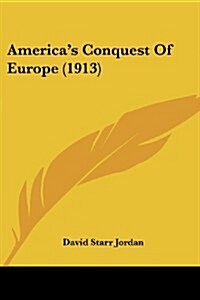 Americas Conquest of Europe (1913) (Paperback)