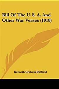 Bill of the U. S. A. and Other War Verses (1918) (Paperback)