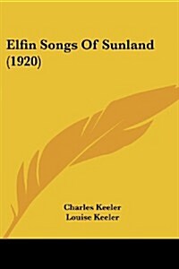 Elfin Songs of Sunland (1920) (Paperback)