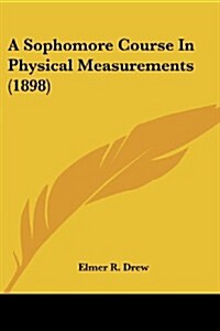 A Sophomore Course in Physical Measurements (1898) (Paperback)