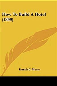 How to Build a Hotel (1899) (Paperback)