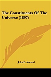 The Constituents of the Universe (1897) (Paperback)