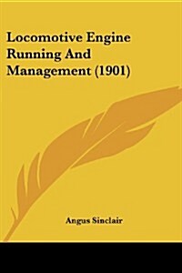 Locomotive Engine Running and Management (1901) (Paperback)