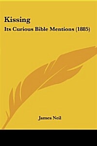Kissing: Its Curious Bible Mentions (1885) (Paperback)