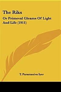 The Riks: Or Primeval Gleams of Light and Life (1911) (Paperback)