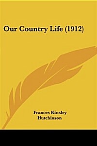 Our Country Life (1912) (Paperback)