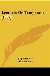 Lectures on Temperance (1857) (Paperback)