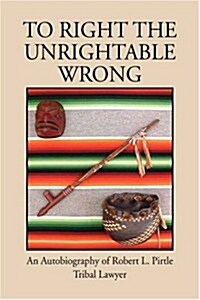 To Right the Unrightable Wrong (Paperback)