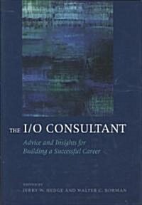 The I/O Consultant: Advice and Insights for Building a Successful Career (Hardcover)