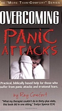 Overcoming Panic Attacks: Practical, biblically based help for those who suffer from panic attacks and irrational fears. (Paperback)