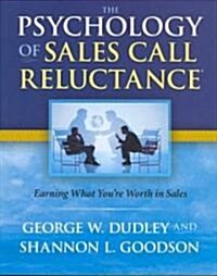The Psychology of Sales Call Reluctance: Earning What Youre Worth in Sales (Paperback, 5th, Revised)
