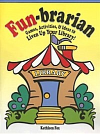 Fun-Brarian: Games, Activities, & Ideas to Liven Up Your Library! (Paperback)