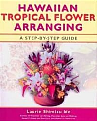 Hawaiian Tropical Flower Arranging: A Step-By-Step Guide (Paperback)