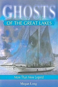 Ghosts of the Great Lakes: More Than Mere Legend (Paperback)