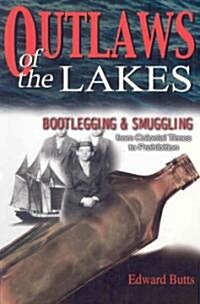 Outlaws of the Lakes: Bootlegging & Smuggling from Colonial Times to Prohibition (Paperback)