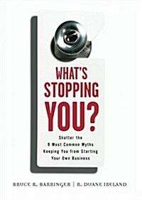 Whats Stopping You?: Shatter the 9 Most Common Myths Keeping You from Starting Your Own Business (Paperback)