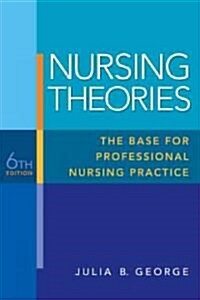 Nursing Theories: The Base for Professional Nursing Practice (Paperback, 6)