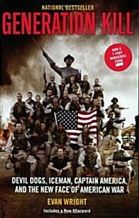 Generation Kill: Devil Dogs, Ice Man, Captain America, and the New Face of American War (Paperback)