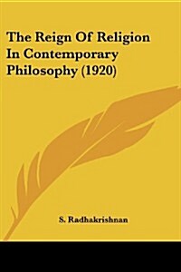 The Reign of Religion in Contemporary Philosophy (1920) (Paperback)