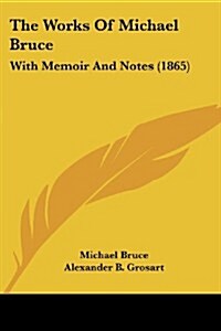 The Works of Michael Bruce: With Memoir and Notes (1865) (Paperback)
