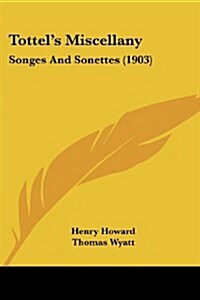 Tottels Miscellany: Songes and Sonettes (1903) (Paperback)