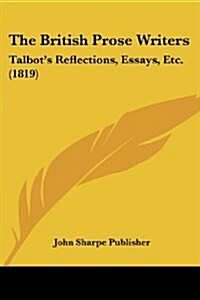 The British Prose Writers: Talbots Reflections, Essays, Etc. (1819) (Paperback)