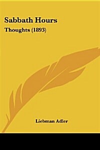 Sabbath Hours: Thoughts (1893) (Paperback)