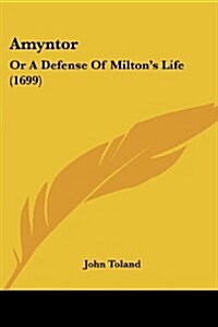 Amyntor: Or a Defense of Miltons Life (1699) (Paperback)