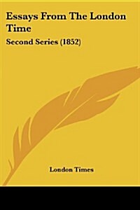 Essays from the London Time: Second Series (1852) (Paperback)