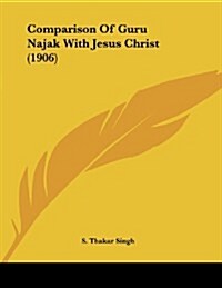 Comparison of Guru Najak with Jesus Christ (1906) (Paperback)