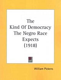 The Kind of Democracy the Negro Race Expects (1918) (Paperback)