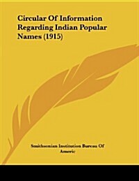 Circular of Information Regarding Indian Popular Names (1915) (Paperback)