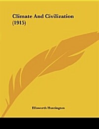 Climate and Civilization (1915) (Paperback)