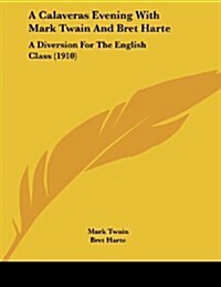 A Calaveras Evening with Mark Twain and Bret Harte: A Diversion for the English Class (1910) (Paperback)