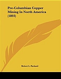 Pre-Columbian Copper Mining in North America (1893) (Paperback)