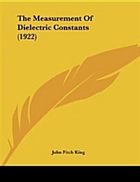 The Measurement of Dielectric Constants (1922) (Paperback)