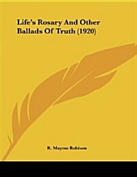 Lifes Rosary and Other Ballads of Truth (1920) (Paperback)