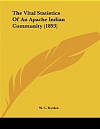 The Vital Statistics of an Apache Indian Community (1893) (Paperback)