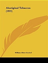 Aboriginal Tobaccos (1921) (Paperback)