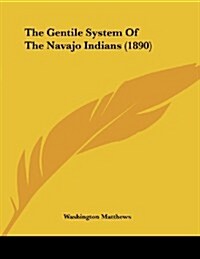 The Gentile System of the Navajo Indians (1890) (Paperback)