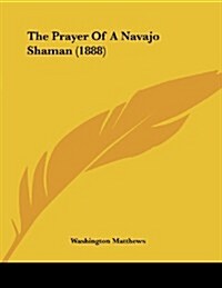 The Prayer of a Navajo Shaman (1888) (Paperback)