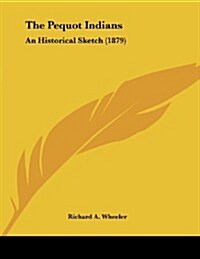 The Pequot Indians: An Historical Sketch (1879) (Paperback)