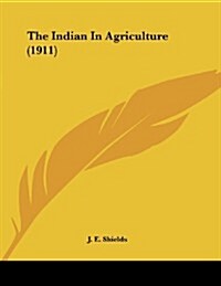 The Indian in Agriculture (1911) (Paperback)