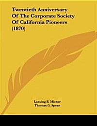 Twentieth Anniversary of the Corporate Society of California Pioneers (1870) (Paperback)