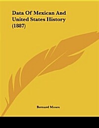 Data of Mexican and United States History (1887) (Paperback)