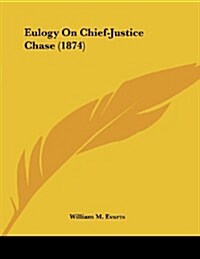 Eulogy on Chief-Justice Chase (1874) (Paperback)